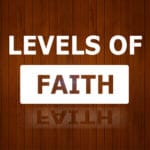 3 Main Levels of Faith 3 Main Levels of Faith