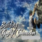 Building Godly character