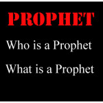 Prophet: - What is a prophet and who is a prophet