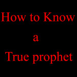 How to know a true prophet