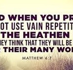 When you Pray, Use Not Vain Repetitions as the Heathen do