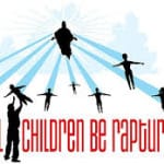 Will all Young Children be Raptured? Will all Children enter Heaven? Will all Young Children be Raptured? Will all Children enter Heaven?