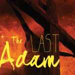 First Adam vs Second Adam (Last Adam) – I am of the First But of the Second First Adam vs Second Adam (Last Adam) – I am of the First But of the Second