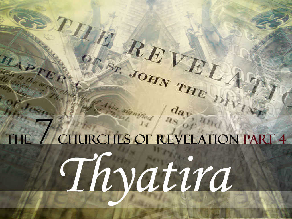 Church in Thyatira – The 7 Churches of Revelation Part – 4