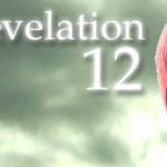 Rev 12 – The Woman, Child and Dragon Rev 12 – The Woman, Child and Dragon