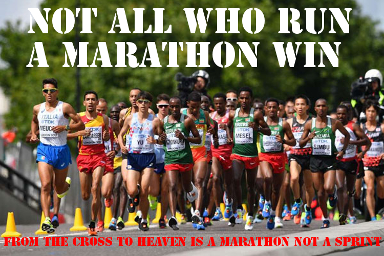 From the Cross to Heaven is a Marathon Not a Sprint