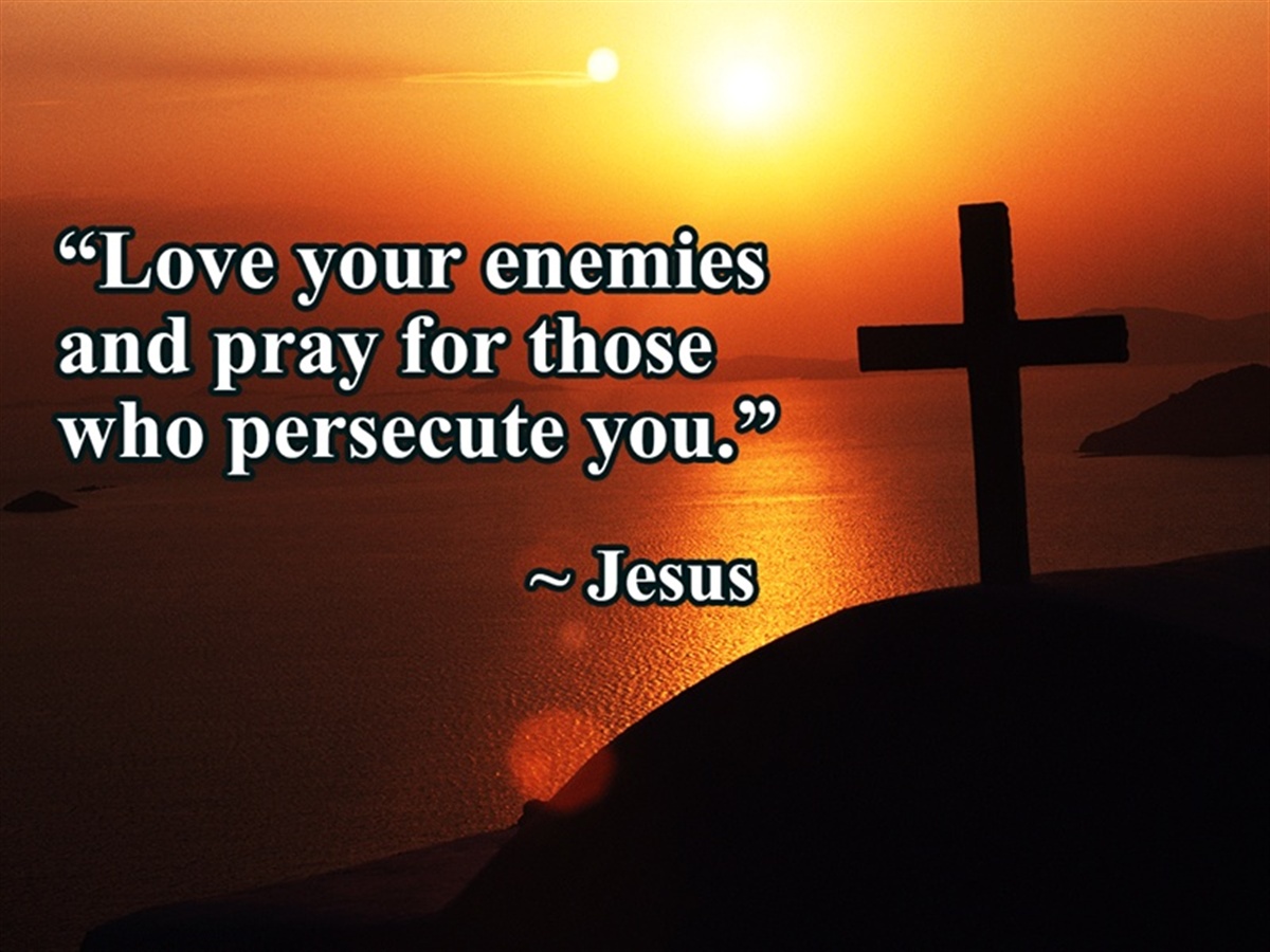 Love Your Enemies – Why Do You Pray Bad to Befall Your Enemies?