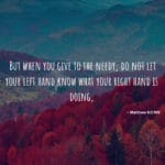 Giving – Do Not Let Your Left Hand Know What The Right Hand is Doing Giving – Do Not Let Your Left Hand Know What The Right Hand is Doing