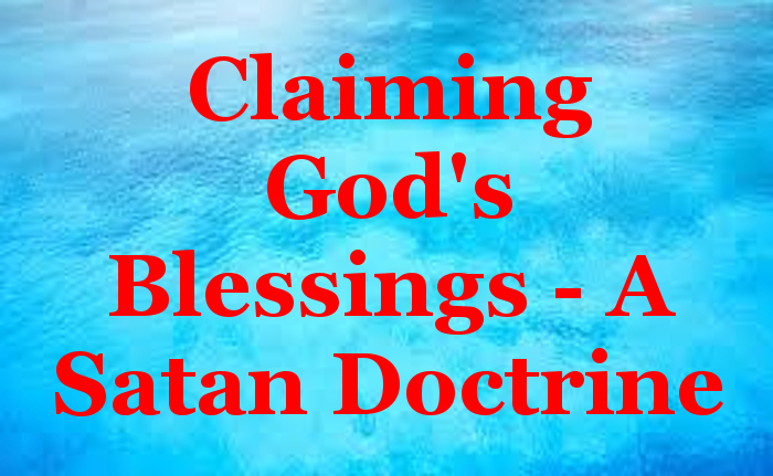 Claiming God’s Blessings – A Satan Doctrine