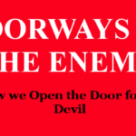 Doorways of the Enemy – How we Open the Door for the Devil Doorways of the Enemy - How we Open the Door for the Devil