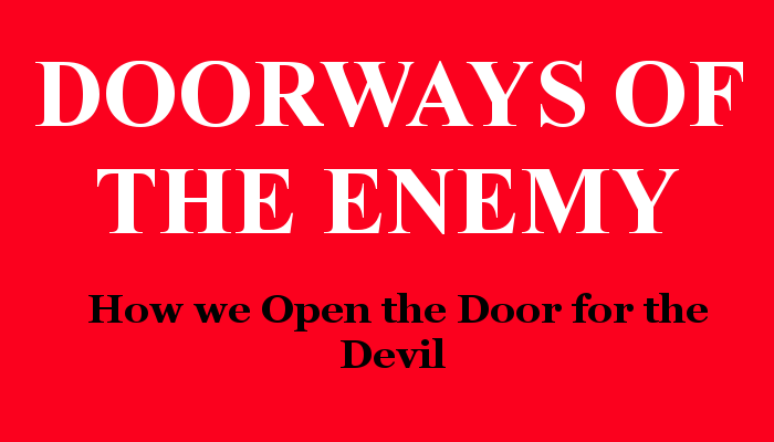 Doorways of the Enemy - How we Open the Door for the Devil