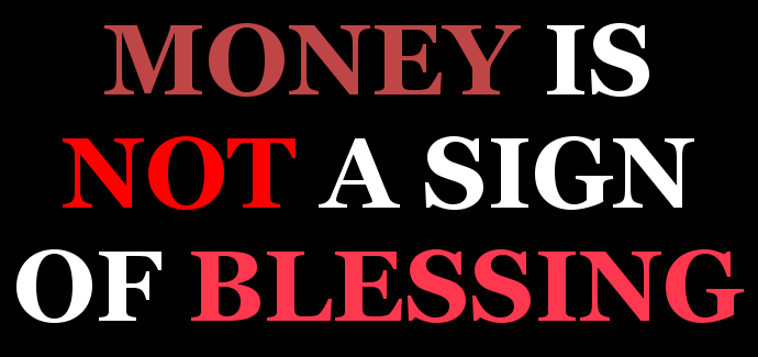Money is Not a Sign of Blessing