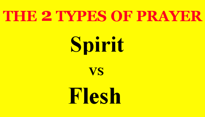 The 2 Types of Prayer – Spirit vs Flesh