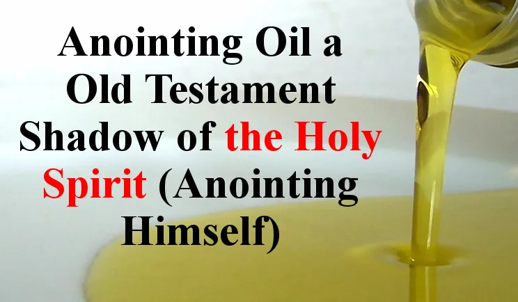 Anointing Oil Was a Shadow of the Holy Spirit Anointing Oil Was a Shadow of the Holy Spirit