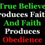 True Believe Produces Faith and Faith Produces Obedience True believe produces Faith and Faith produces Obedience