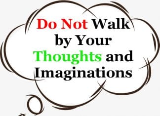 Do not Walk by Your Thoughts – Walk by the Spirit of God Do not Walk by Your Thoughts and Imaginations