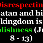Disrespecting Satan and His Kingdom is Foolishness Disrespecting Satan and His Kingdom is Foolishness