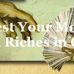 Invest Your Money and Riches in God Invest Your Money and Riches in God