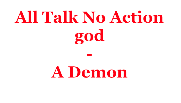 How I got Tired of a god of All   Talk No Action