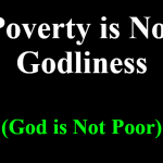 Poverty is Not Godliness – God is Not Poor Poverty is Not Godliness – God is Not Poor
